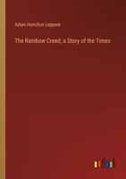 The Rainbow Creed; a Story of the Times 3385361877 Book Cover
