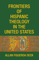Frontiers of Hispanic Theology in the United States 1532617321 Book Cover