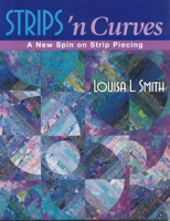Strips 'n Curves: A New Spin on Strip Piecing 1571201688 Book Cover