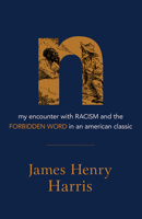 N: My Encounter with Racism and the Forbidden Word in an American Classic 1506479162 Book Cover