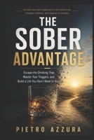 The Sober Advantage: Alcohol borrows happiness from tomorrow, charges interest, and spends it tonight B0HCLZPJQS Book Cover
