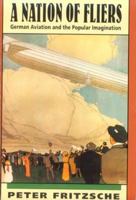 A Nation of Fliers: German Aviation and the Popular Imagination 067460122X Book Cover