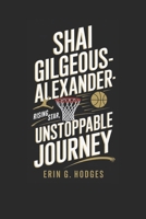 SHAI GILGEOUS-ALEXANDER: Rising Star, Unstoppable Journey B0DQYJFHT1 Book Cover