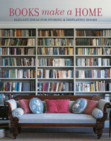 Books Make a Home: Elegant ideas for storing and displaying books 1849751870 Book Cover