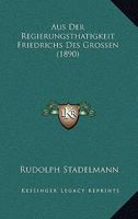 Aus Der Regierungsthatigkeit Friedrichs Des Grossen (1890) 1246448408 Book Cover