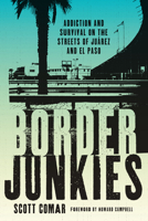 Border Junkies: Addiction and Survival on the Streets of Juárez and El Paso 029272683X Book Cover