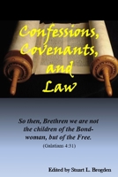 Confessions, Covenants, and Law: So then, Brethren we are not the children of the Bond-woman, but of the Free. (Galatians 4:31) B0FLQ96GQ6 Book Cover