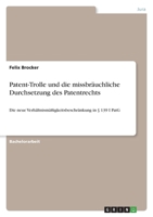 Patent-Trolle und die missbruchliche Durchsetzung des Patentrechts: Die neue Verhltnismigkeitsbeschrnkung in  139 I PatG 3346582167 Book Cover