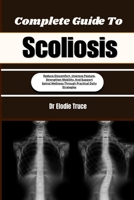 Complete Guide To Scoliosis: Reduce Discomfort, Improve Posture, Strengthen Mobility, And Support Spinal Wellness Through Practical Daily Strategies B0HFG4WN75 Book Cover
