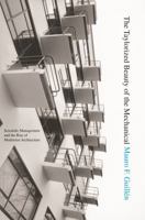 The Taylorized Beauty of the Mechanical: Scientific Management and the Rise of Modernist Architecture (Princeton Studies in Cultural Sociology) 0691115206 Book Cover