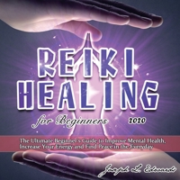 Reiki Healing for Beginners 2020: The Ultimate Beginner's Guide to Improve Mental Health, Increase Your Energy and Find Peace in the Everyday 1952832969 Book Cover