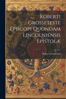 Roberti Grosseteste Episcopi Quondam Lincolniensis Epistolæ 1021663336 Book Cover