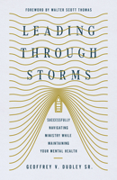 Leading Through Storms: Successfully Navigating Ministry While Maintaining Your Mental Health 1514009145 Book Cover