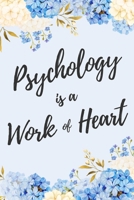Psychology is a Work of Heart: 6x9 Dot Bullet Floral Notebook/Journal Appreciation Gift Idea For Psychologists 1704205506 Book Cover