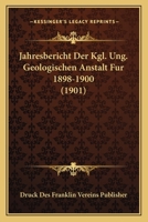 Jahresbericht Der Kgl. Ung. Geologischen Anstalt Fur 1898-1900 (1901) 1168163595 Book Cover