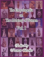 The Encyclopedia on the Alchemy of Women Vol. I (1) 1943820155 Book Cover