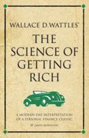 Wallace D. Wattles' The Science of Getting Rich: A modern-day interpretation of a personal finance classic (Infinite Success) 1906821305 Book Cover