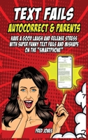 Text Fails Autocorrect and Parents: Have a Good Laugh and Release Stress with Super Funny Text Fails and Mishaps on the Smartphone 1954320183 Book Cover