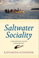 Saltwater Sociality: An Ethnography of a Pororan Island, Bougainville, Papua New Guinea 0857453017 Book Cover