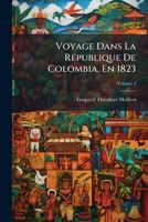 Voyage Dans La Rpublique de Colombia, En 1823, Volume 2 114204761X Book Cover