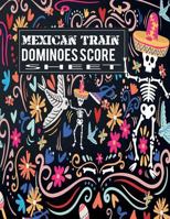 Mexican Train Dominoes Score Sheet: Scoring Record Keep Of Your Favorite Games 179060608X Book Cover