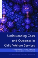 Understanding Costs and Outcomes in Child Welfare Services: A Comprehensive Costing Approach to Managing Your Resources 184905214X Book Cover