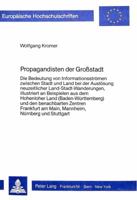 Propagandisten Der Grosstadt: Die Bedeutung Von Informationsstroemen Zwischen Stadt Und Land Bei Der Ausloesung Neuzeitlicher Land-Stadt-Wanderungen 3820454934 Book Cover