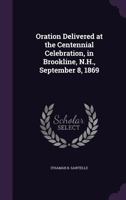 Oration Delivered at the Centennial Celebration 135922274X Book Cover