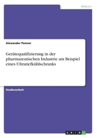 Gerätequalifizierung in der pharmazeutischen Industrie am Beispiel eines Ultratiefkühlschranks (German Edition) 334616652X Book Cover