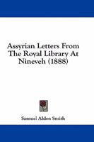 Assyrian Letters from the Royal Library at Nineveh (Classic Reprint) 143678266X Book Cover
