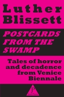 Postcards from the swamp: Tales of horror and decadence from Venice Biennale B09QNCY4L4 Book Cover