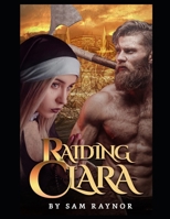 Raiding Clara: an erotic historical short story B09JVPYFKJ Book Cover
