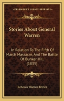 Stories About General Warren, in Relation to the Fifth of March Massacre, and the Battle of Bunker Hill 1019204346 Book Cover