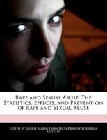 Rape and Sexual Abuse : The Statistics, Effects, and Prevention of Rape and Sexual Abuse 1241312133 Book Cover