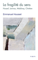 La Fragilite Du Sens: Husserl, Levinas, Maldiney, Chretien 2711631648 Book Cover