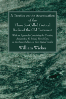 A Treatise on the Accentuation of the Three So-called Poetical Books on the Old Testament, Psalms, Proverbs, and Job, With an Appendix Containing the ... on the Same Subject, in the Original Arabic 1608994422 Book Cover