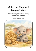 A Little Baby Elephant Named Nuru: A heartwarming Story about Sharing, Kindness, and Friendship (Nuru Learns Big Things) B0GL2QVPKD Book Cover