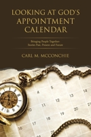 Looking at God's Appointment Calendar: Bringing People Together-Stories Past, Present and Future B0CGNXRV27 Book Cover