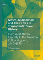 Moses, Muhammad and Their Laws in Transatlantic Slave History: From West African Captivity to the American Cotton Kingdom, 1440-1830 3032103738 Book Cover