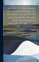 Report Of The Board Of Commissioners On The Irrigation Of The San Joaquin, Tulare, And Sacramento Valleys Of The State Of California 1020433086 Book Cover