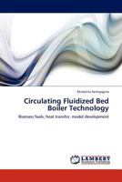 Circulating Fluidized Bed Boiler Technology: Biomass fuels, heat transfer, model development 3845416432 Book Cover