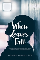 When Leaves Fall: Inspiration and Comfort for Those Going Through Traumas (Autumn Seasons) B0FB6KJJ95 Book Cover