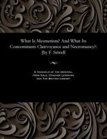What Is Mesmerism? And What Its Concomitants Clairvoyance and Necromancy?: [by F. Sitwell 1535815949 Book Cover