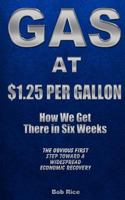 Gas at $1.25 Per Gallon: How We Get There in Six Weeks 1491298464 Book Cover