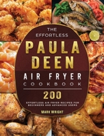 The Effortless Paula Deen Air Fryer Cookbook: 200 Effortless Air Fryer Recipes for Beginners and Advanced Users 1802448187 Book Cover