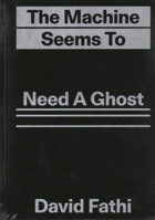 The Machine Seems to Need a Ghost: (But the Ghost Cannot Quite Make Itself at Home in the Machine) B0C7FSY8MZ Book Cover