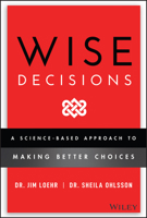 Wise Decisions: A Science-Based Approach to Making Better Choices 1119931401 Book Cover