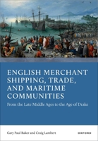 English Merchant Shipping, Trade, and Maritime Communities: From the Late Middle Ages to the Age of Drake 0192857401 Book Cover