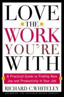 Love the Work You're With: A Practical Guide to Finding New Joy and Productivity in Your Job 0805065938 Book Cover