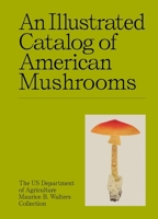 An Illustrated Catalog of American Mushrooms 1454963557 Book Cover